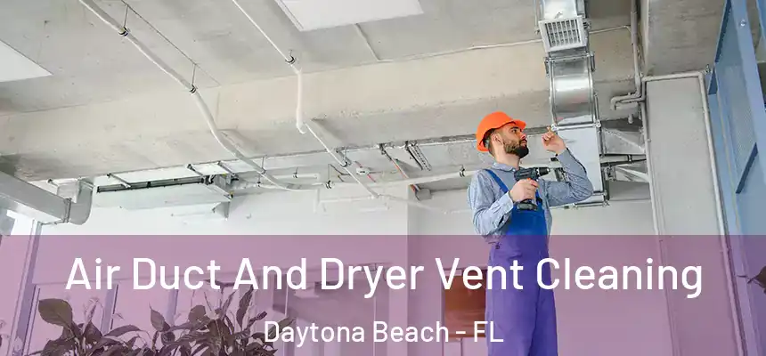  Air Duct And Dryer Vent Cleaning Daytona Beach - FL