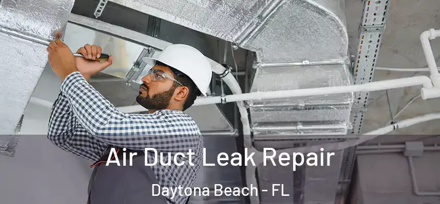 Air Duct Leak Repair Daytona Beach - FL