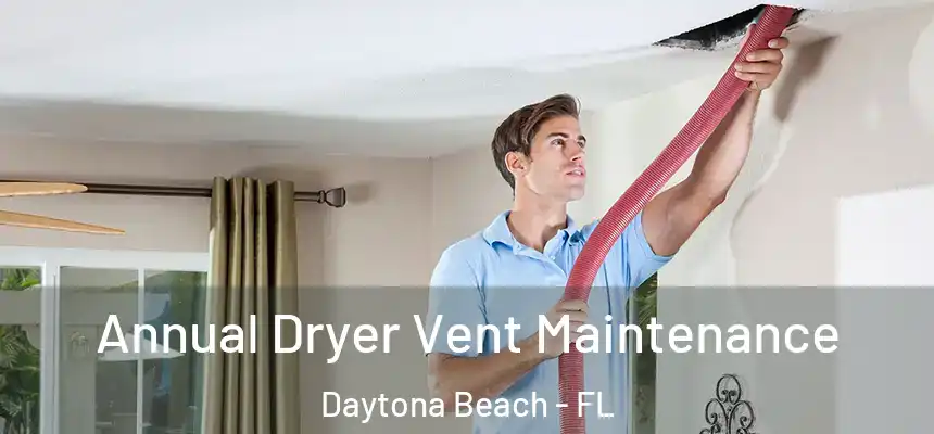  Annual Dryer Vent Maintenance Daytona Beach - FL