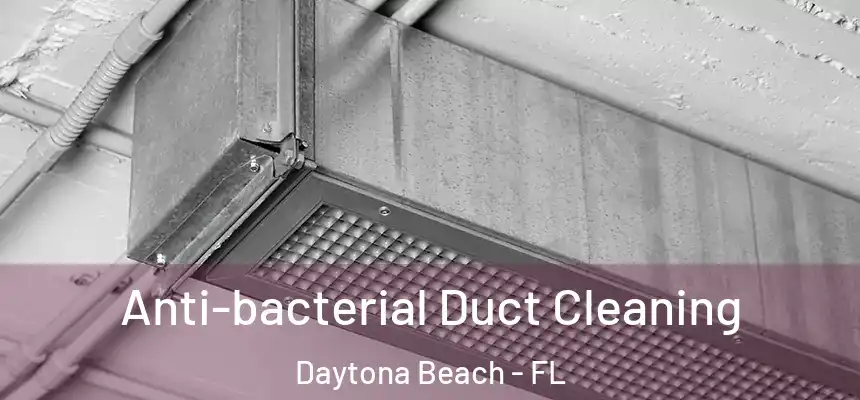  Anti-bacterial Duct Cleaning Daytona Beach - FL