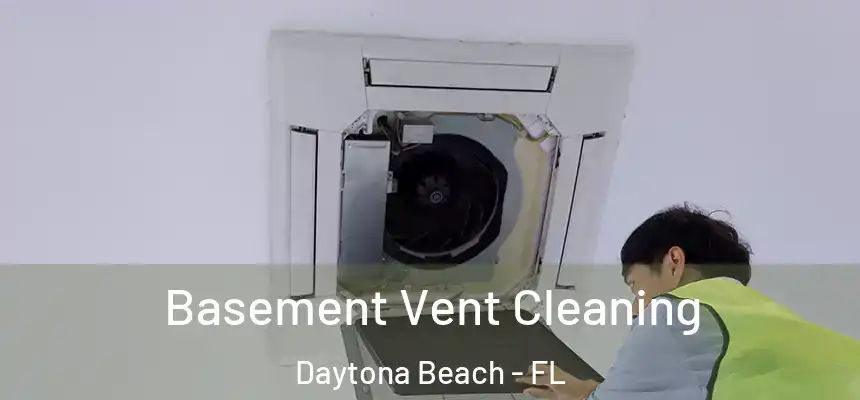  Basement Vent Cleaning Daytona Beach - FL