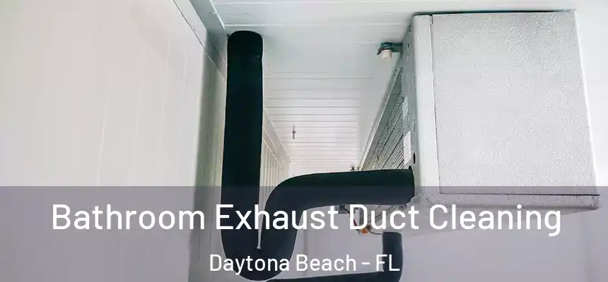 Bathroom Exhaust Duct Cleaning Daytona Beach - FL