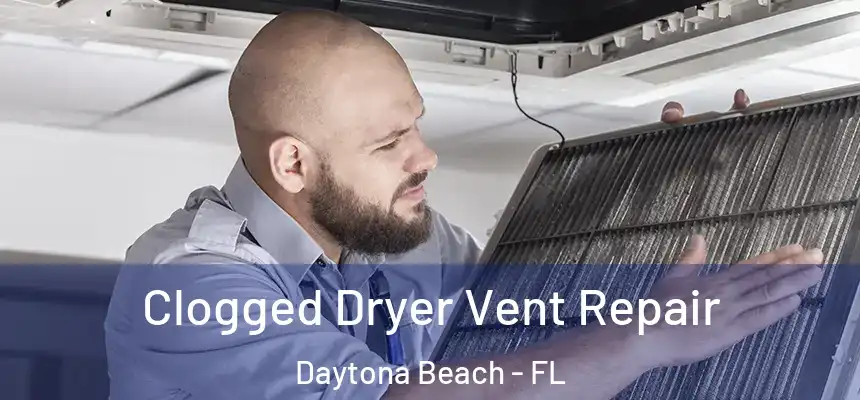  Clogged Dryer Vent Repair Daytona Beach - FL