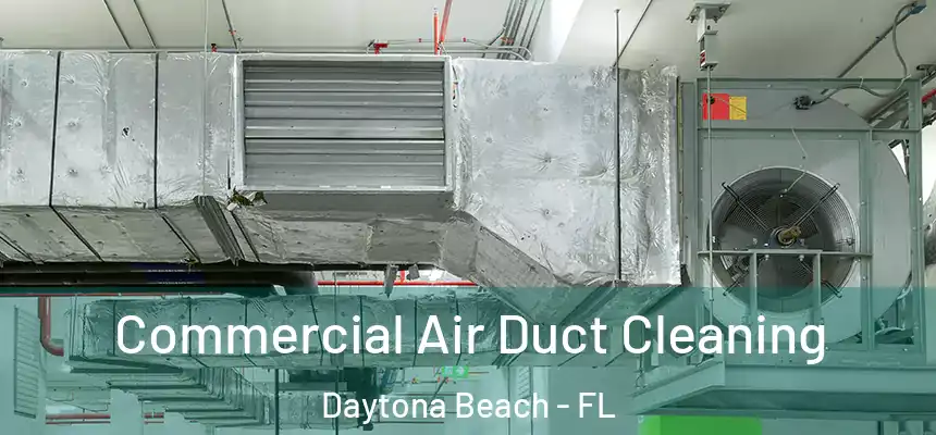 Commercial Air Duct Cleaning Daytona Beach - FL