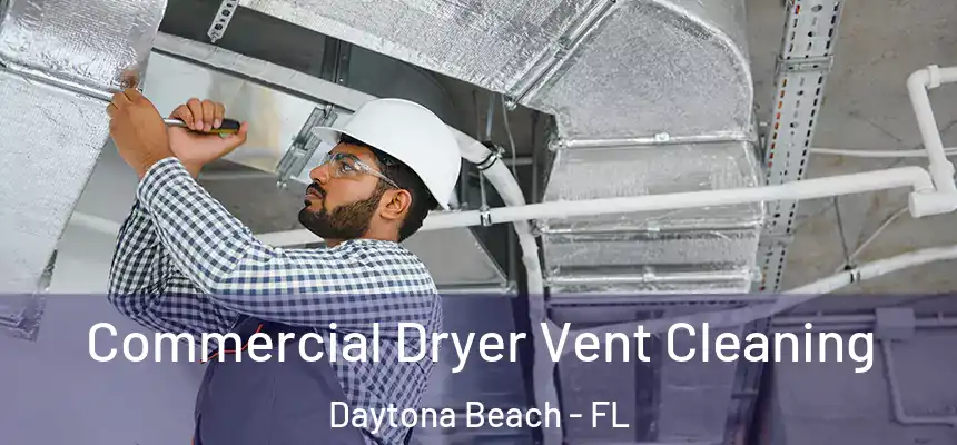 Commercial Dryer Vent Cleaning Daytona Beach - FL