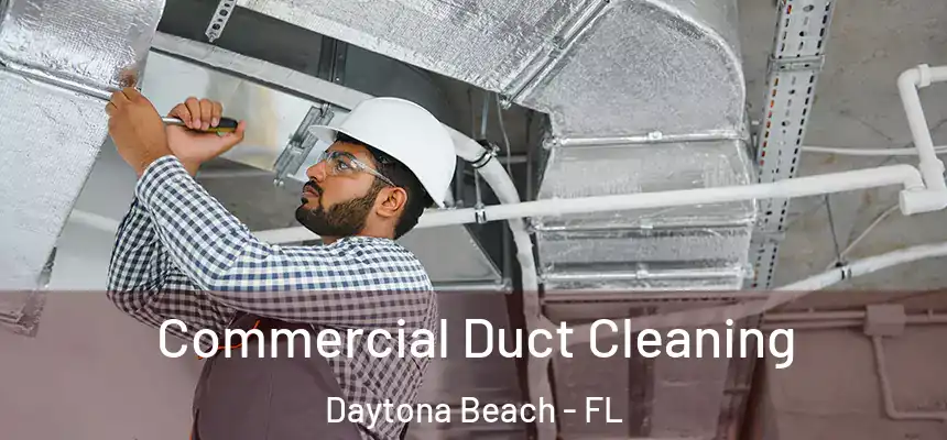 Commercial Duct Cleaning Daytona Beach - FL