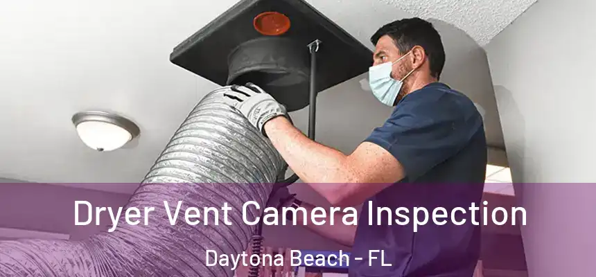  Dryer Vent Camera Inspection Daytona Beach - FL
