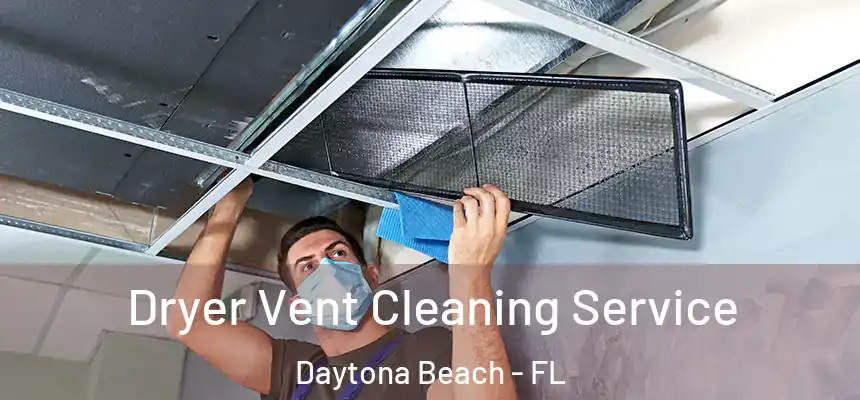  Dryer Vent Cleaning Service Daytona Beach - FL