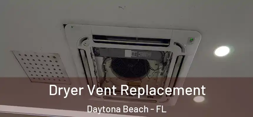  Dryer Vent Replacement Daytona Beach - FL