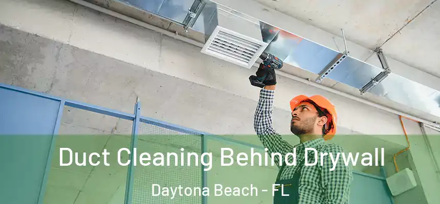  Duct Cleaning Behind Drywall Daytona Beach - FL