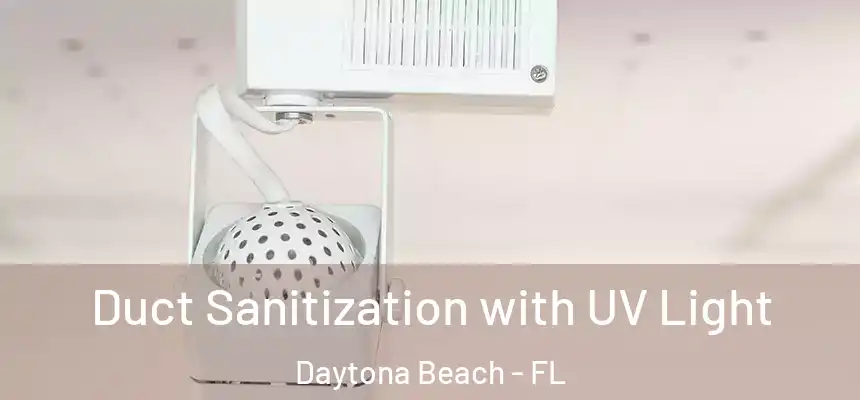  Duct Sanitization with UV Light Daytona Beach - FL