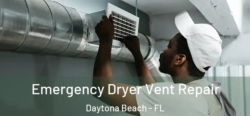  Emergency Dryer Vent Repair Daytona Beach - FL