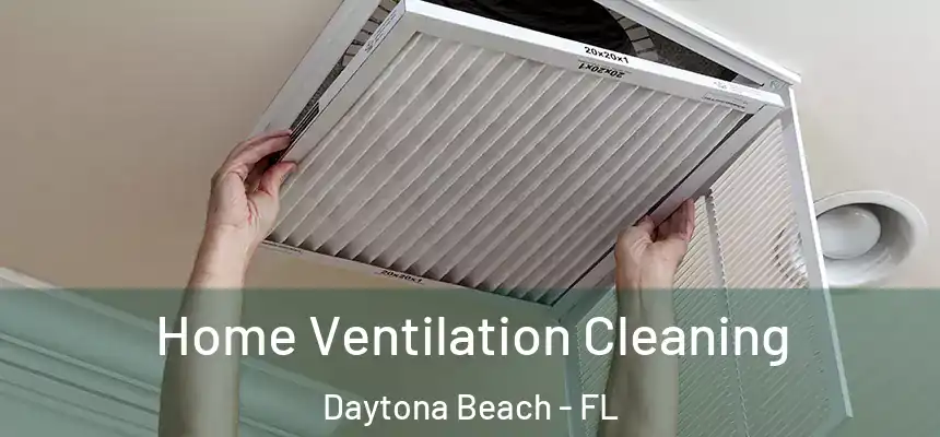 Home Ventilation Cleaning Daytona Beach - FL