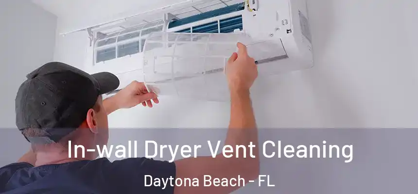 In-wall Dryer Vent Cleaning Daytona Beach - FL