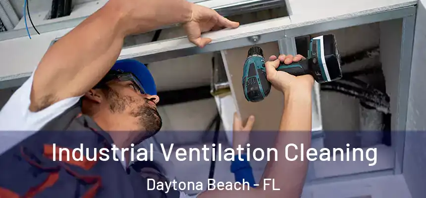 Industrial Ventilation Cleaning Daytona Beach - FL