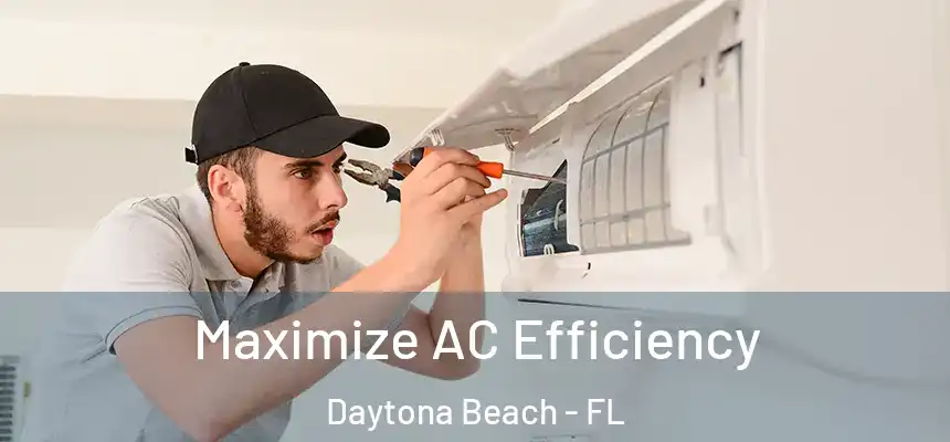  Maximize AC Efficiency Daytona Beach - FL