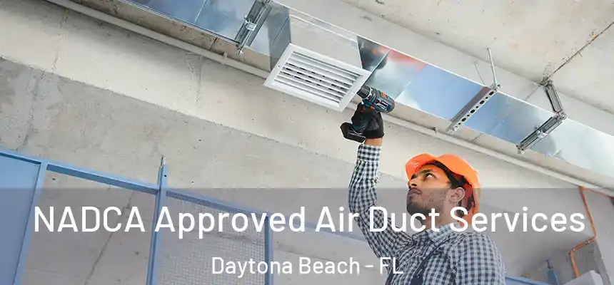 NADCA Approved Air Duct Services Daytona Beach - FL
