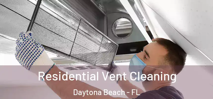 Residential Vent Cleaning Daytona Beach - FL