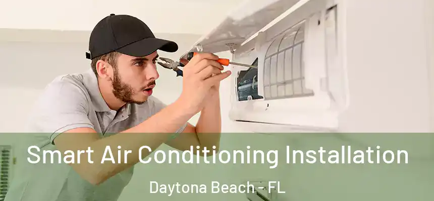  Smart Air Conditioning Installation Daytona Beach - FL