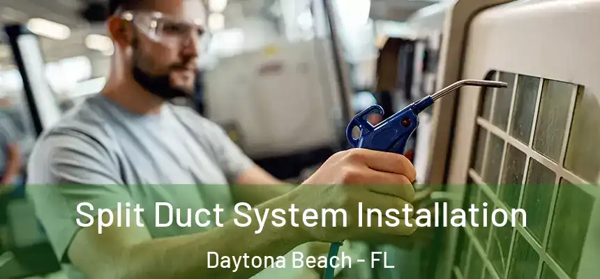  Split Duct System Installation Daytona Beach - FL