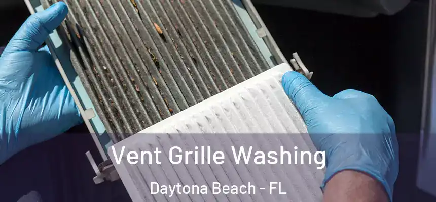Vent Grille Washing Daytona Beach - FL