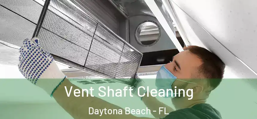  Vent Shaft Cleaning Daytona Beach - FL