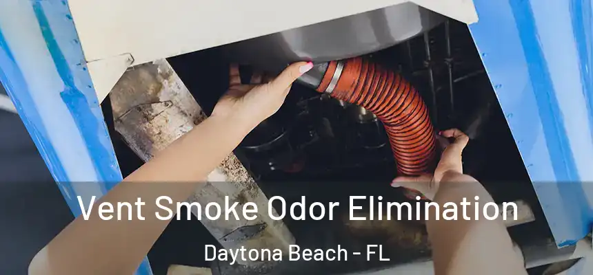  Vent Smoke Odor Elimination Daytona Beach - FL