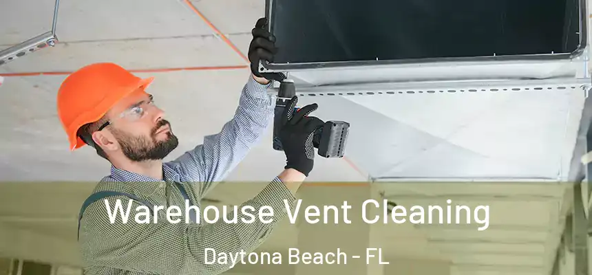  Warehouse Vent Cleaning Daytona Beach - FL