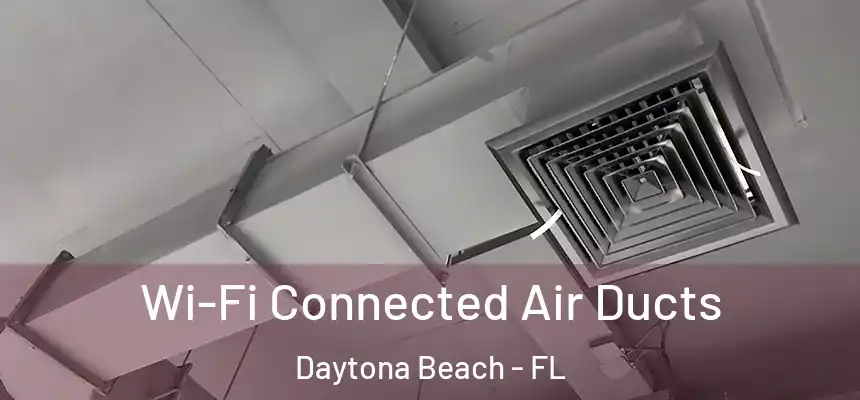  Wi-Fi Connected Air Ducts Daytona Beach - FL